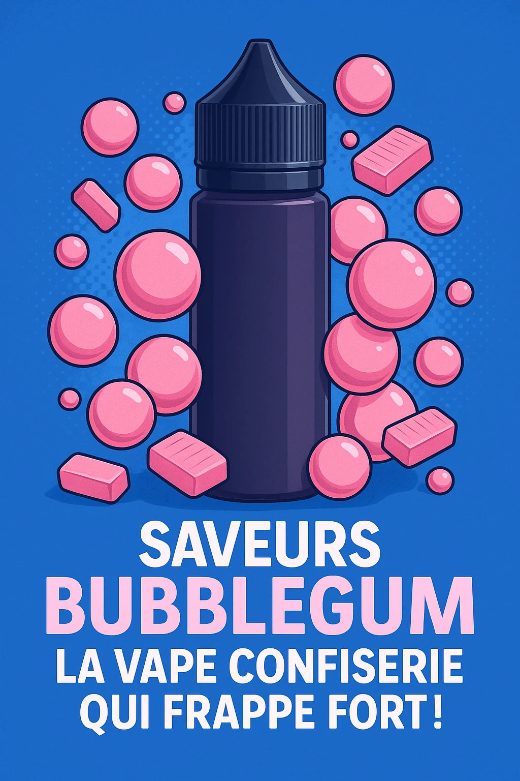Saveurs Bubblegum – La Vape Confiserie qui Frappe Fort !